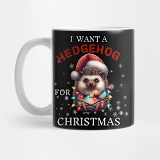 I Want a Hedgehog For Christmas Funny Hedgehogs Christmas Gift Mug